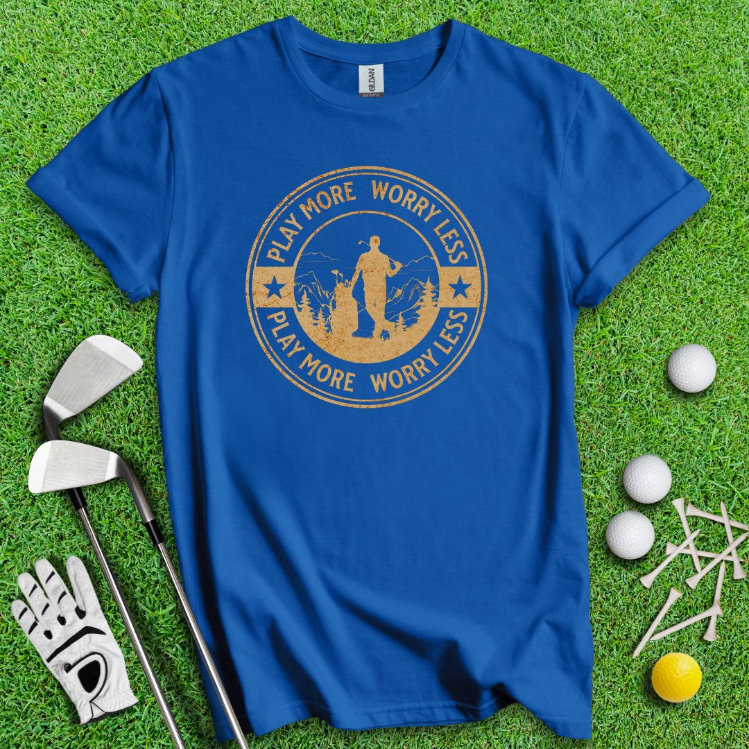 Play More Worry Less Golf T-Shirt - TeeHee Golf Gear