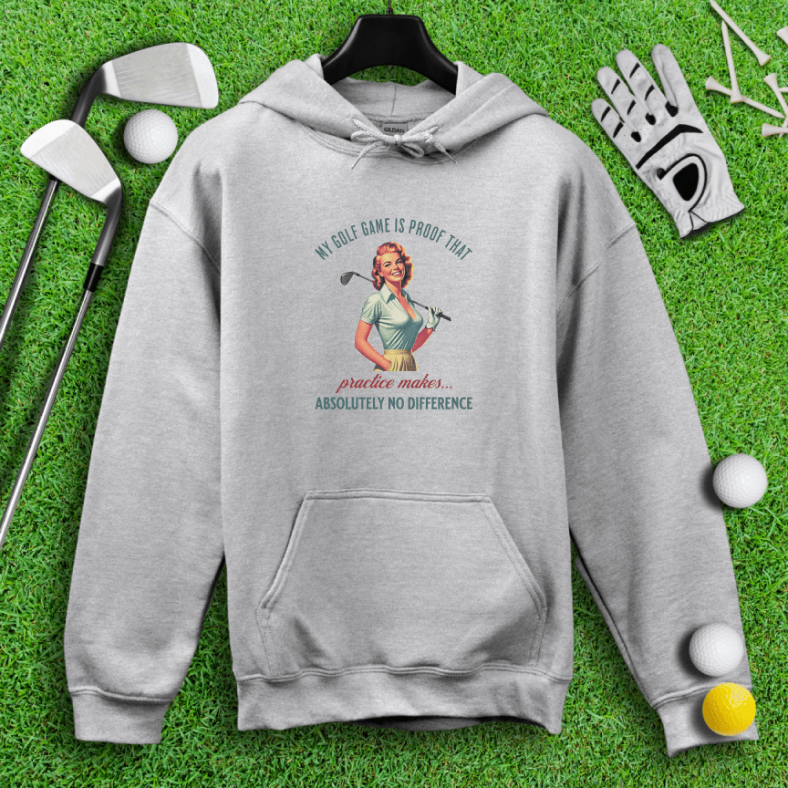 Practice Makes No Difference Hoodie - TeeHee Golf Gear