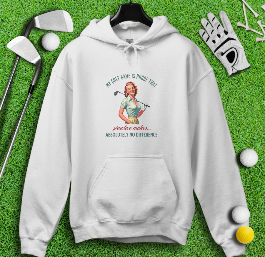 Practice Makes No Difference Hoodie - TeeHee Golf Gear