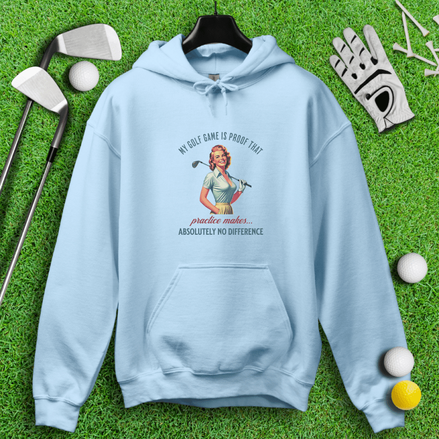 Practice Makes No Difference Hoodie - TeeHee Golf Gear
