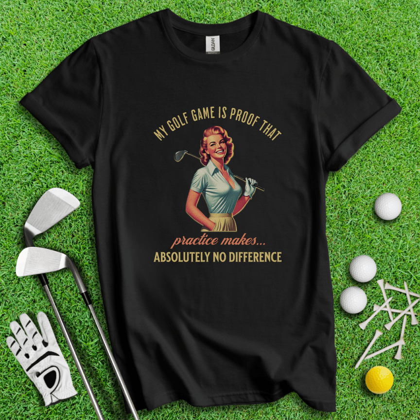 Practice Makes No Difference T-shirt - TeeHee Golf Gear