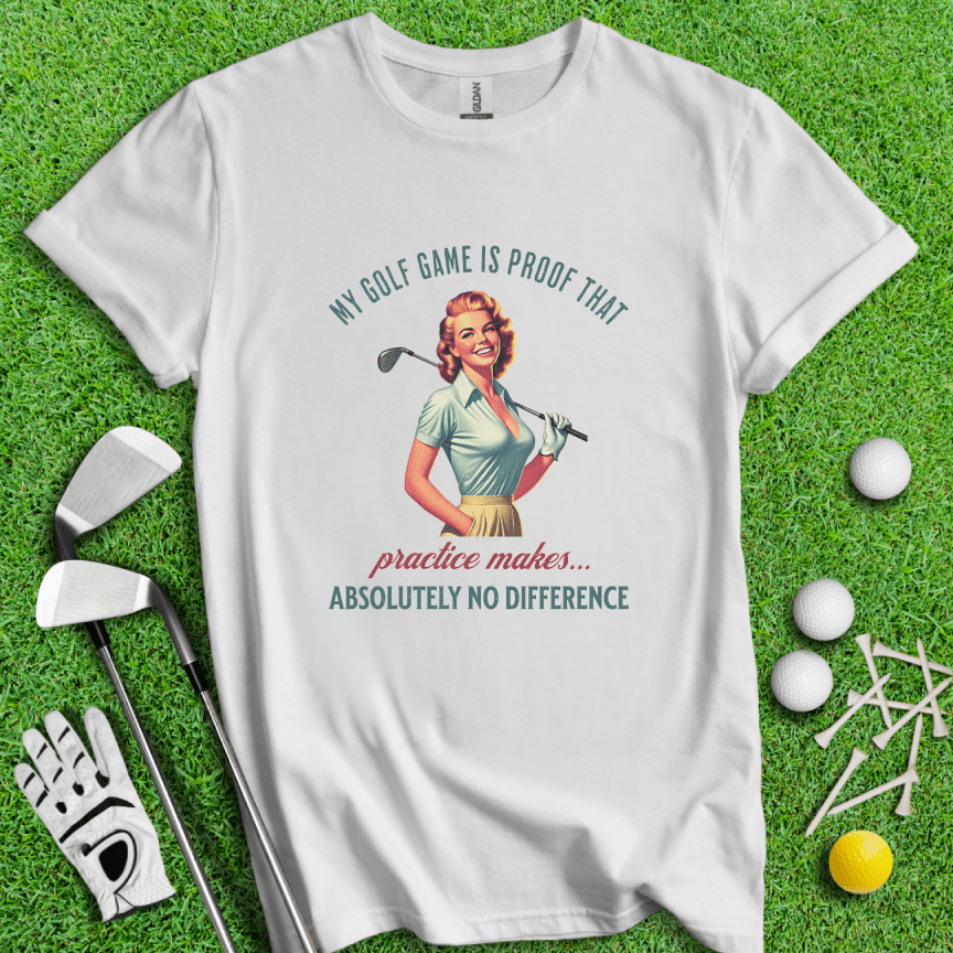 Practice Makes No Difference T-shirt - TeeHee Golf Gear