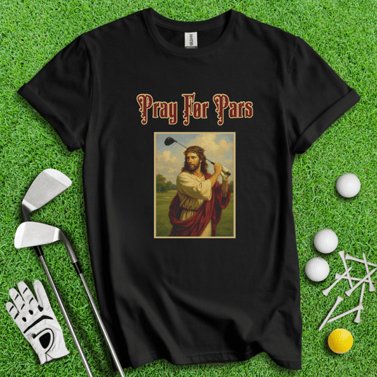 Pray For Pars T-Shirt - TeeHee Golf Gear