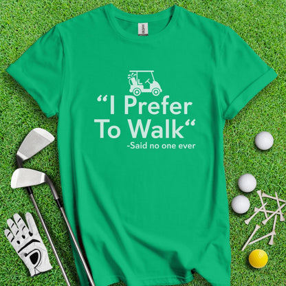 Prefer To Walk T-Shirt - TeeHee Golf Gear