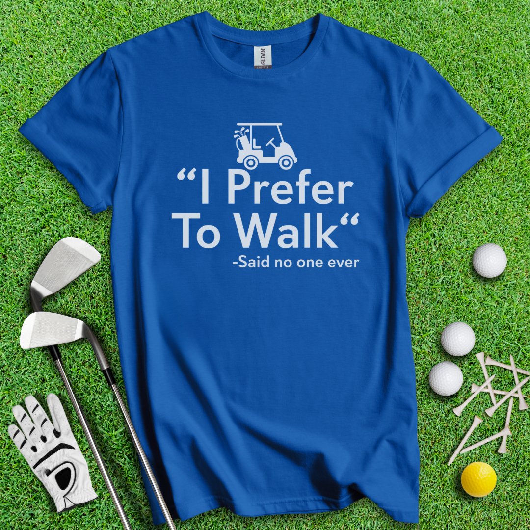 Prefer To Walk T-Shirt - TeeHee Golf Gear