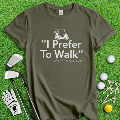 Prefer To Walk T-Shirt - TeeHee Golf Gear