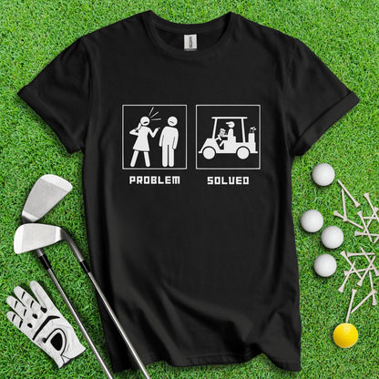 Problem Solved Dark Humor T - Shirt - TeeHee Golf Gear