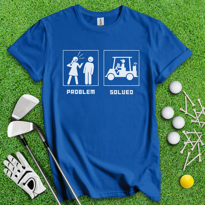 Problem Solved Dark Humor T - Shirt - TeeHee Golf Gear