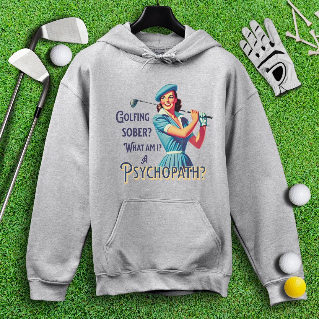 Psychopath Golf Sober Hoodie - TeeHee Golf Gear