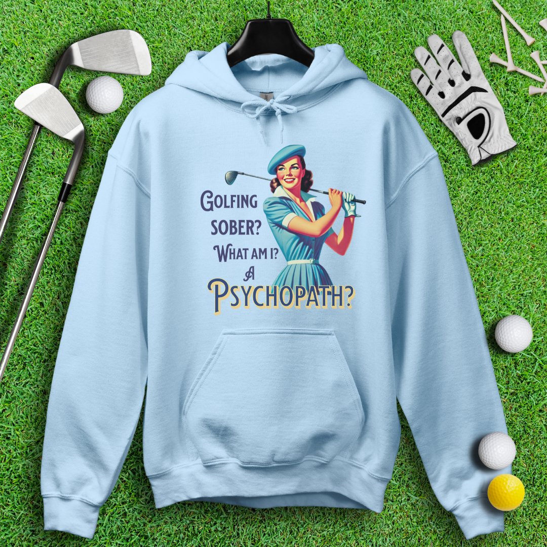 Psychopath Golf Sober Hoodie - TeeHee Golf Gear