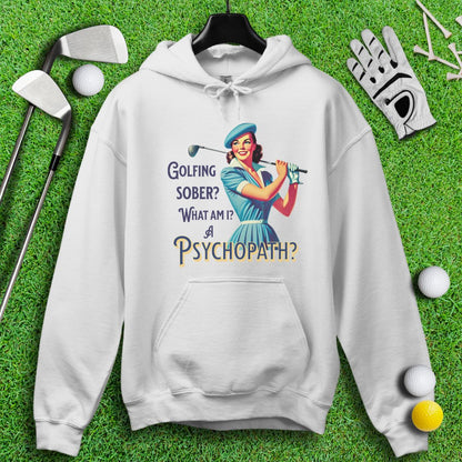 Psychopath Golf Sober Hoodie - TeeHee Golf Gear