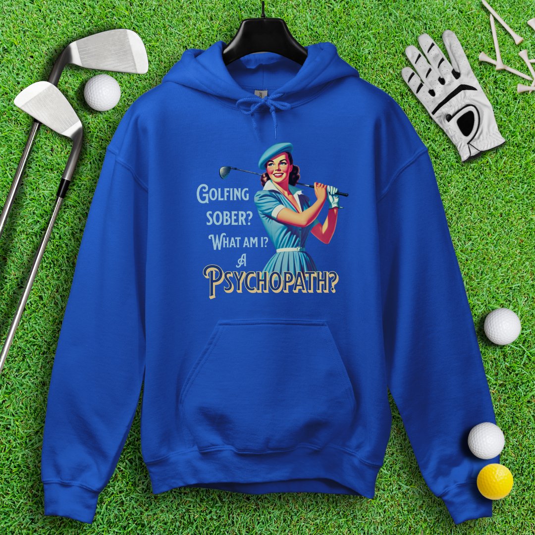 Psychopath Golf Sober Hoodie - TeeHee Golf Gear