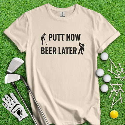 Putt Now Beer Later T - Shirt - TeeHee Golf Gear