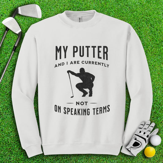 Putter & I Not On Speaking Terms Crewneck - TeeHee Golf Gear