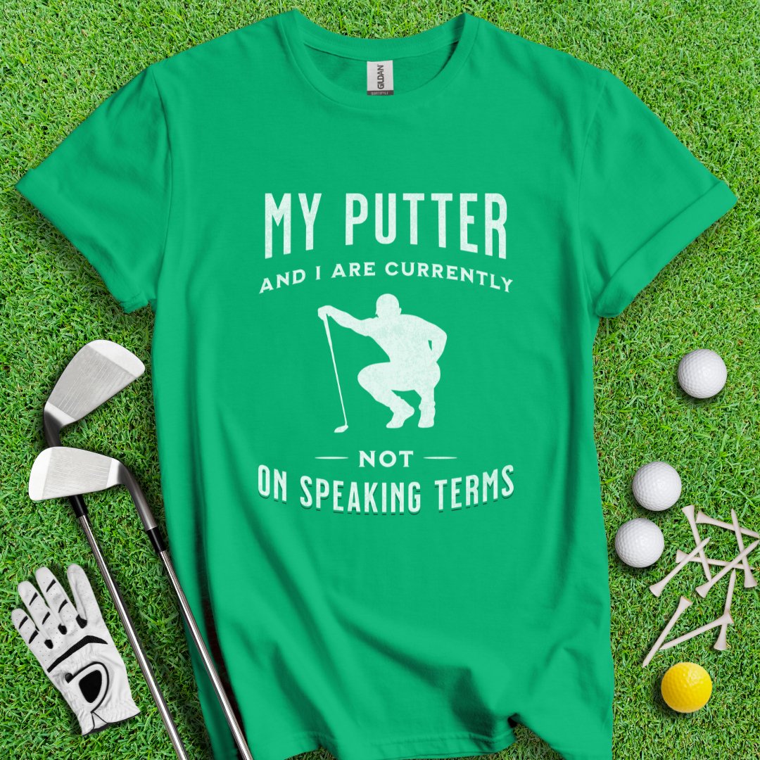 Putter & I Not On Speaking Terms T-Shirt - TeeHee Golf Gear