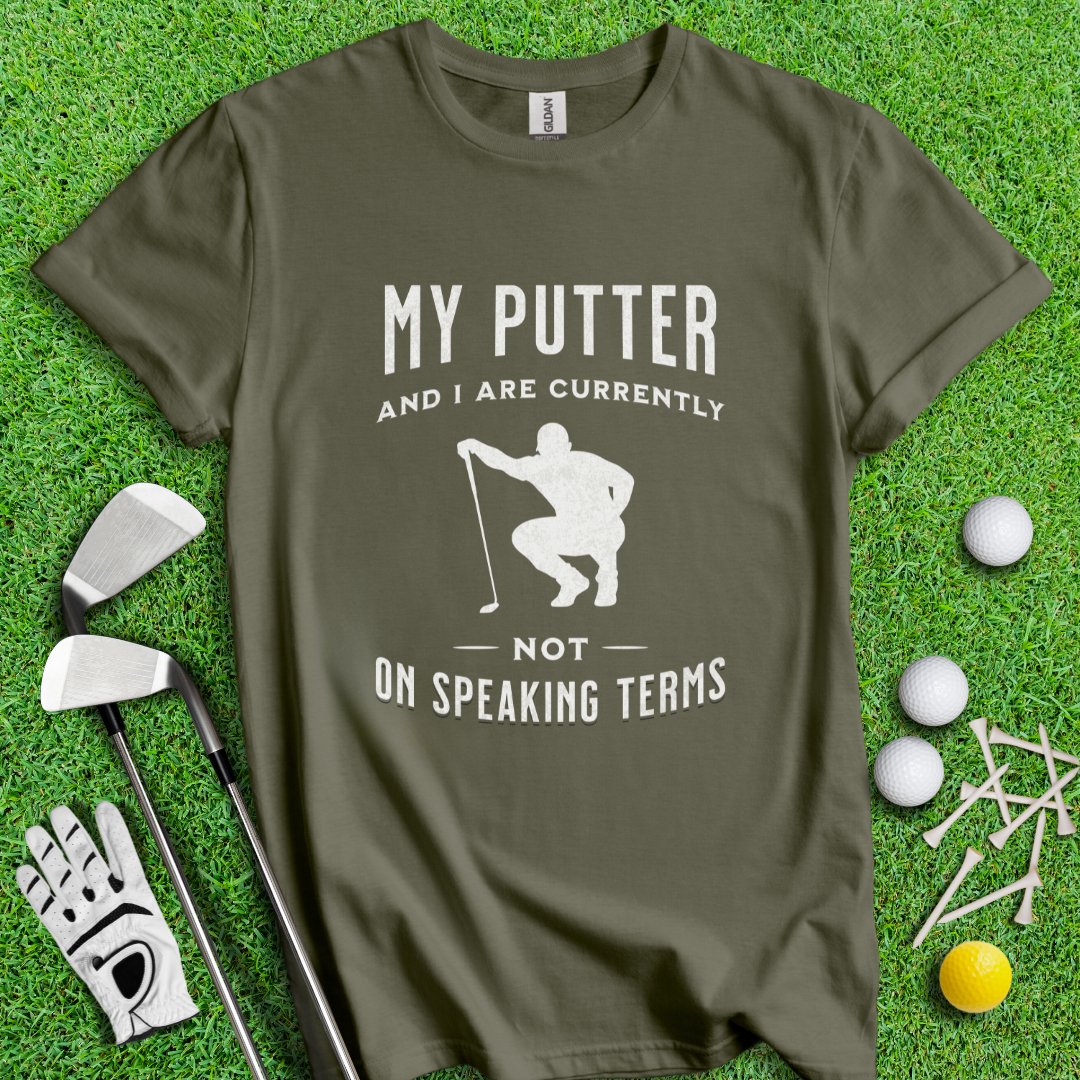 Putter & I Not On Speaking Terms T-Shirt - TeeHee Golf Gear