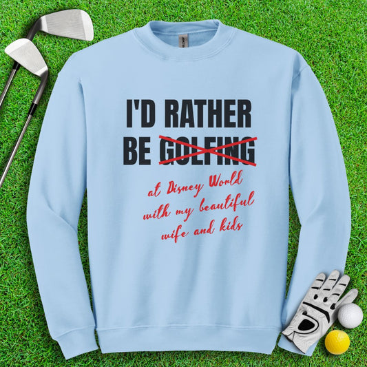 Rather Be Golfing I Mean Disney Crewneck - TeeHee Golf Gear