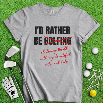 Rather Be Golfing I Mean Disney T-Shirt - TeeHee Golf Gear