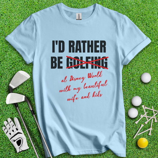 Rather Be Golfing I Mean Disney T-Shirt - TeeHee Golf Gear