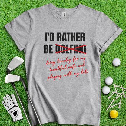 Rather Be Golfing I Mean Laundry T-Shirt - TeeHee Golf Gear