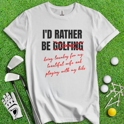 Rather Be Golfing I Mean Laundry T-Shirt - TeeHee Golf Gear