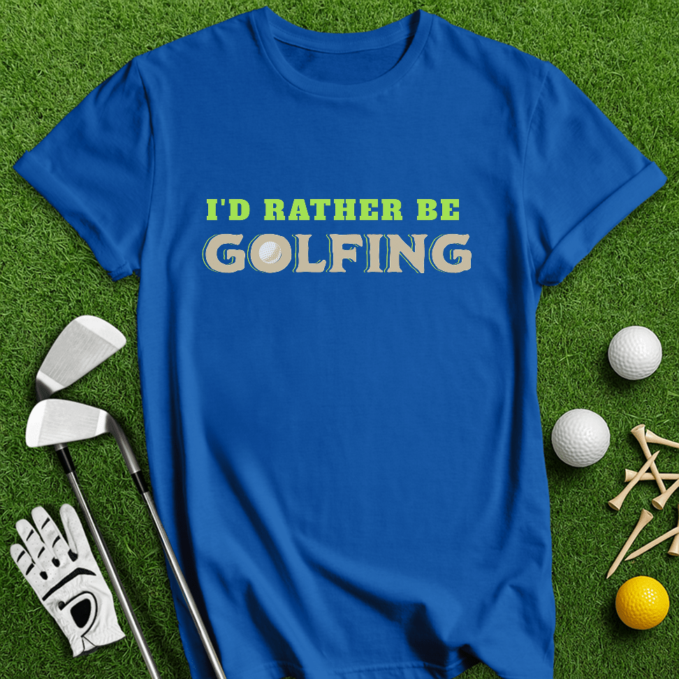 Rather Be Golfing T-Shirt - TeeHee Golf Gear