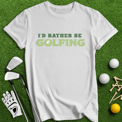 Rather Be Golfing T-Shirt - TeeHee Golf Gear