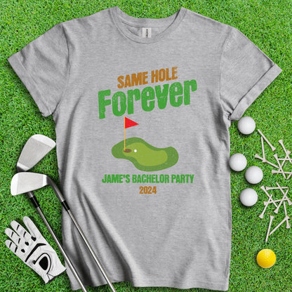 Same Hole Forever Funny Custom Bachelor Party Golf T - Shirt - TeeHee Golf Gear