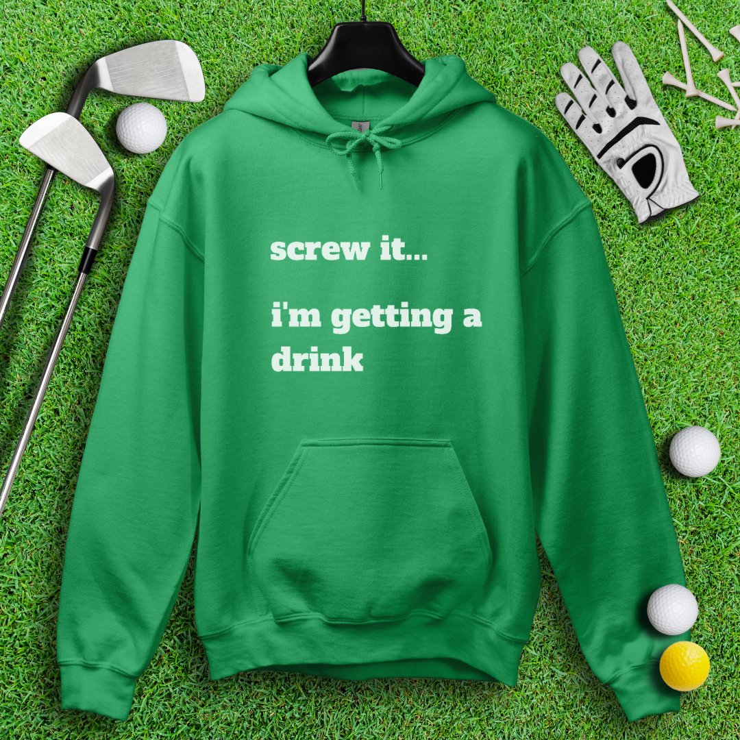 Screw It, I'm Getting A Drink Hoodie - TeeHee Golf Gear