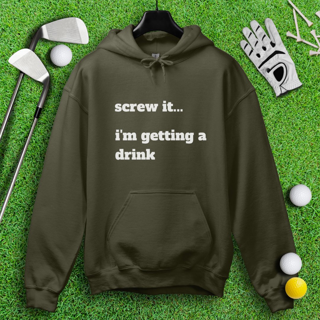 Screw It, I'm Getting A Drink Hoodie - TeeHee Golf Gear