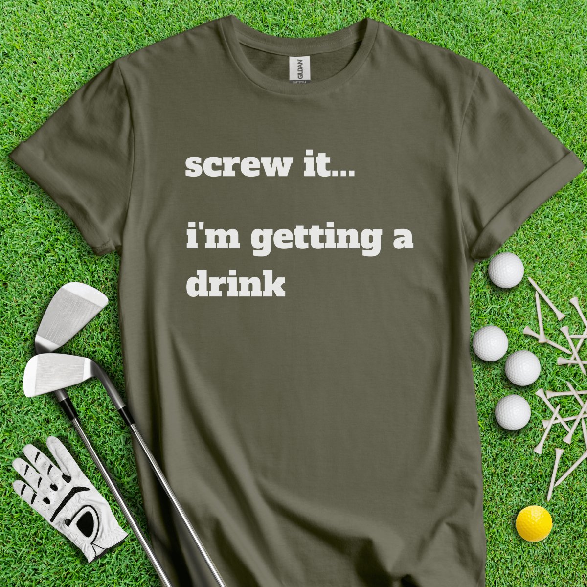 Screw It, I'm Getting A Drink T - Shirt - TeeHee Golf Gear