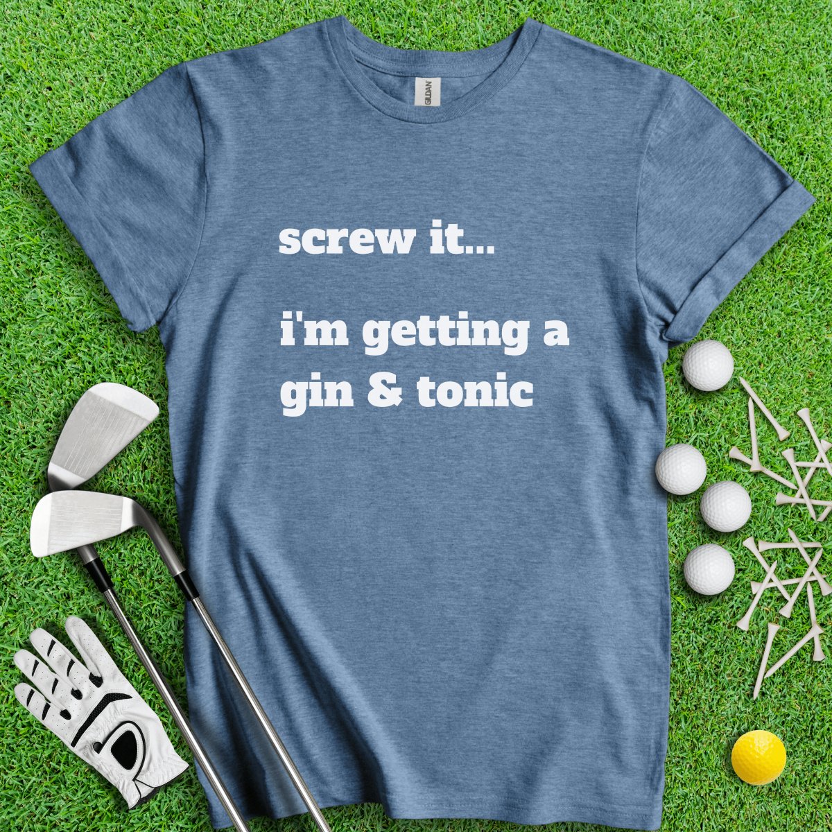 Screw It, I'm Getting A Gin & Tonic T - Shirt - TeeHee Golf Gear