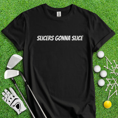 Slicers Gonna Slice Funny Golf T - Shirt - TeeHee Golf Gear