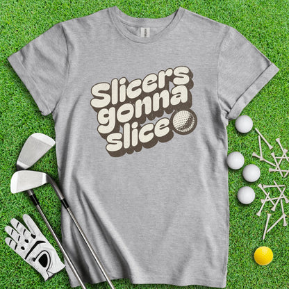 Slicers Gonna Slice Funny Golf T - Shirt - TeeHee Golf Gear