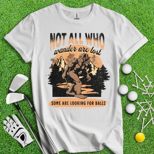 Some Just Looking for Bigfoot and Golf Balls T - Shirt - TeeHee Golf Gear