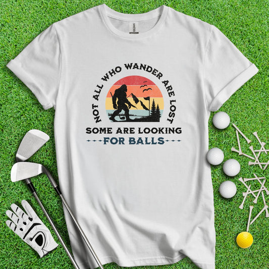 Some Just Looking for Bigfoot and Golf Balls T - Shirt - TeeHee Golf Gear