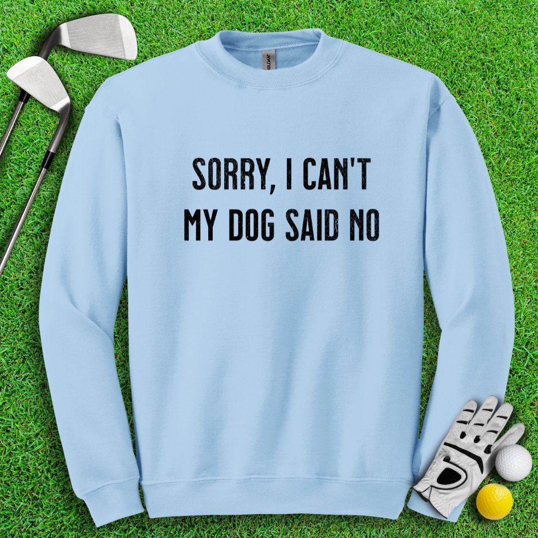 Sorry Can't Dog Said No Crewneck - TeeHee Golf Gear