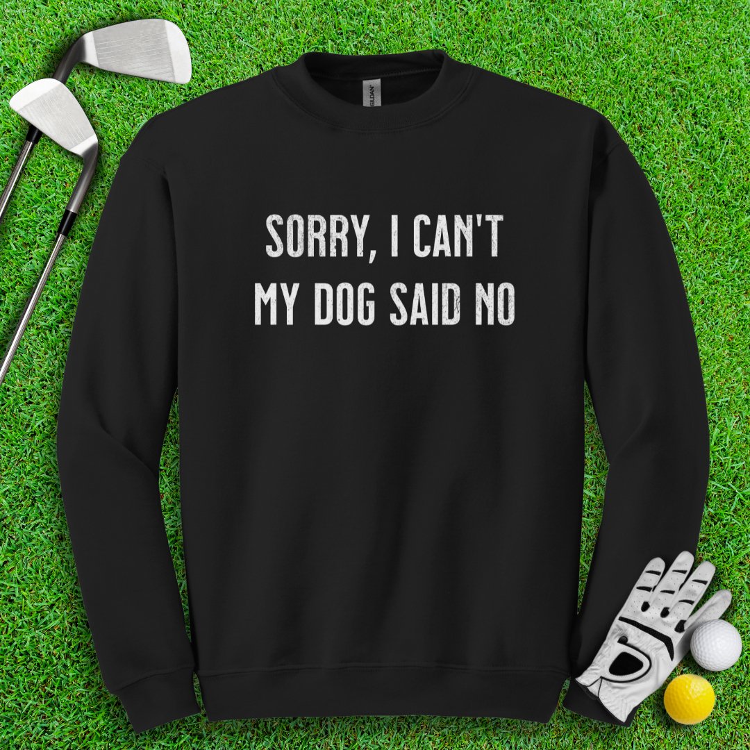 Sorry Can't Dog Said No Crewneck - TeeHee Golf Gear