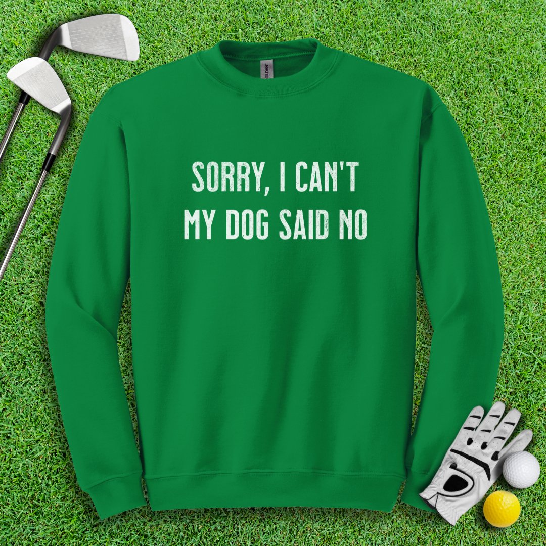 Sorry Can't Dog Said No Crewneck - TeeHee Golf Gear