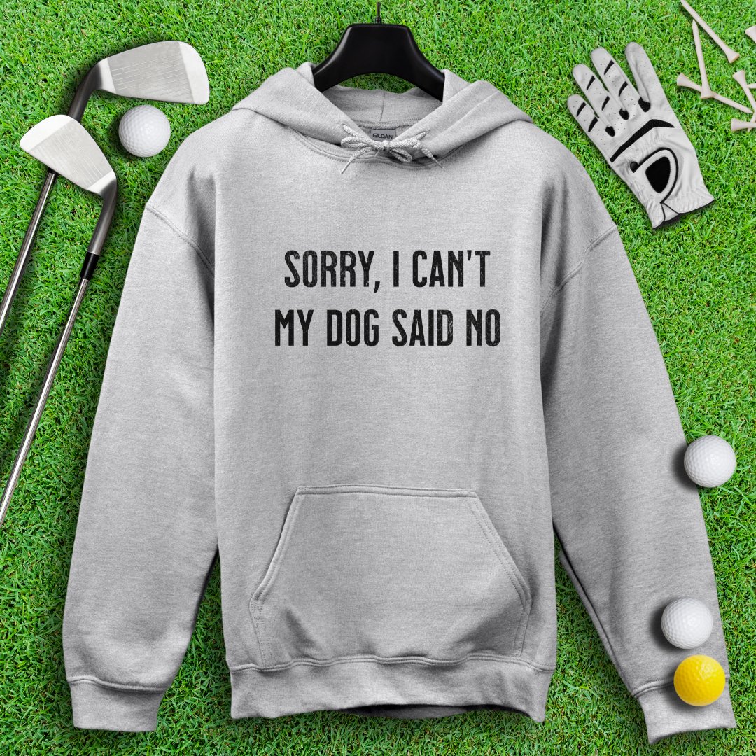 Sorry Can't Dog Said No Hoodie - TeeHee Golf Gear