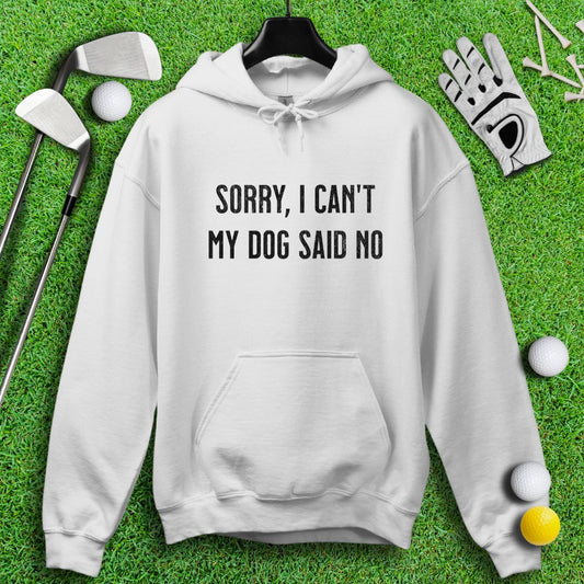 Sorry Can't Dog Said No Hoodie - TeeHee Golf Gear