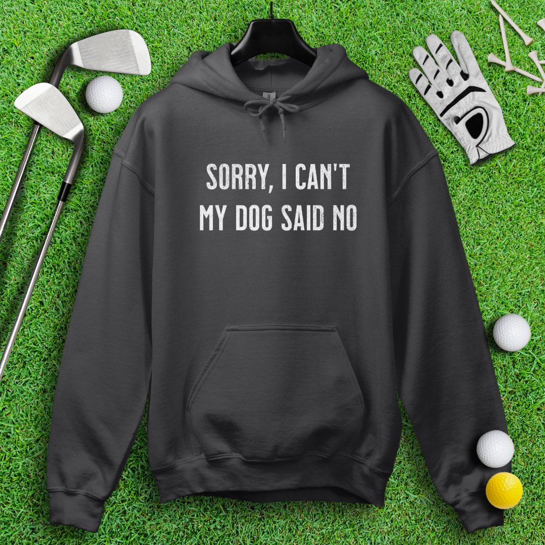 Sorry Can't Dog Said No Hoodie - TeeHee Golf Gear