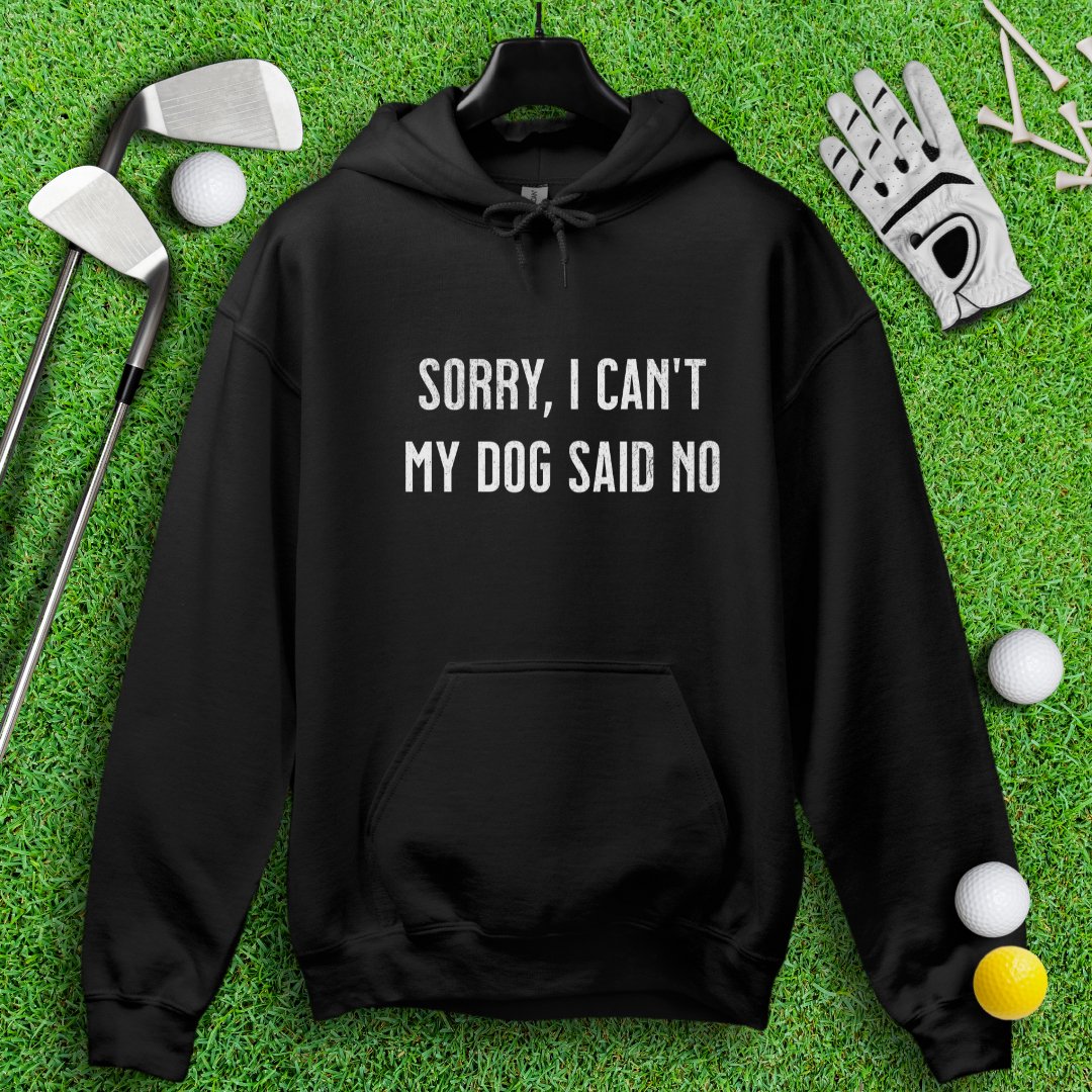 Sorry Can't Dog Said No Hoodie - TeeHee Golf Gear