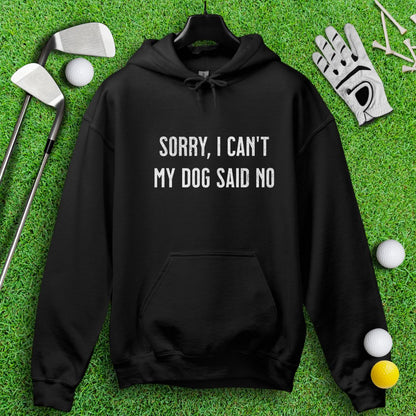 Sorry Can't Dog Said No Hoodie - TeeHee Golf Gear