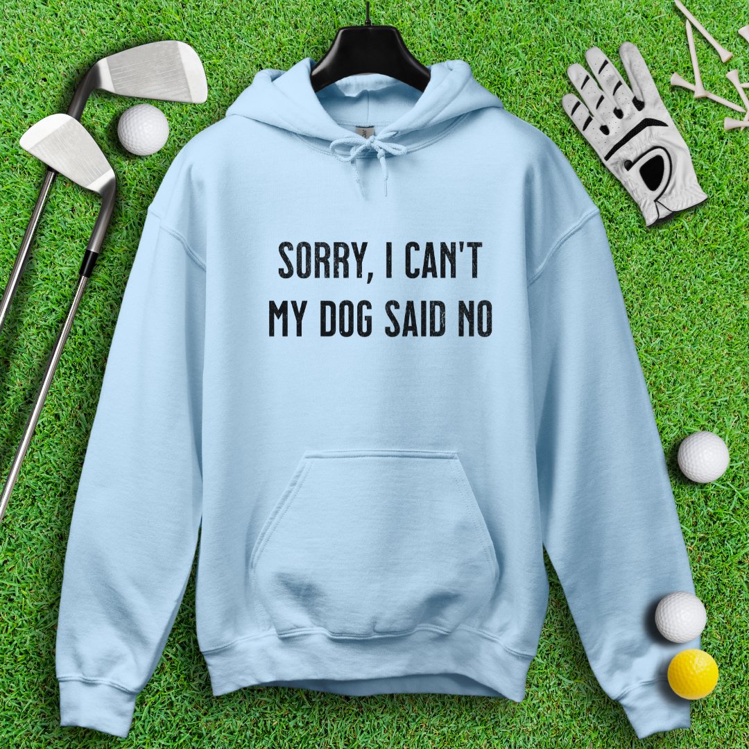 Sorry Can't Dog Said No Hoodie - TeeHee Golf Gear