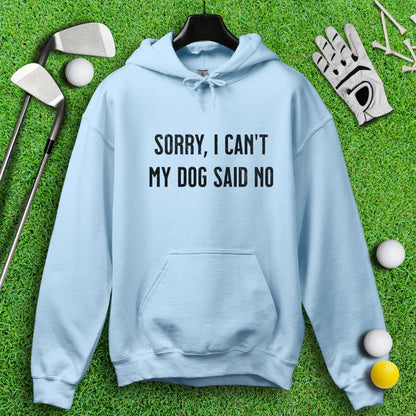 Sorry Can't Dog Said No Hoodie - TeeHee Golf Gear
