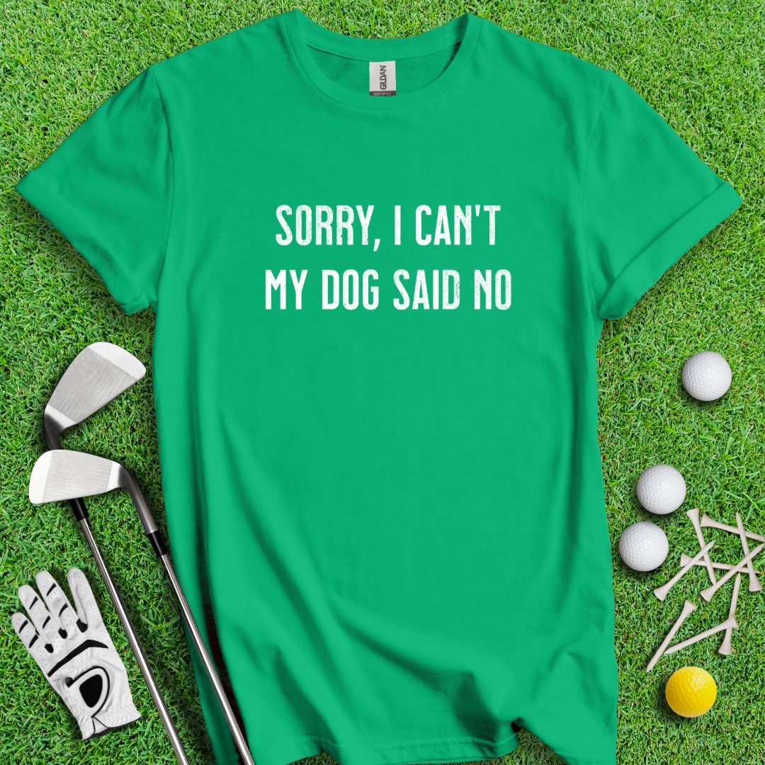Sorry Can't Dog Said No T-Shirt - TeeHee Golf Gear