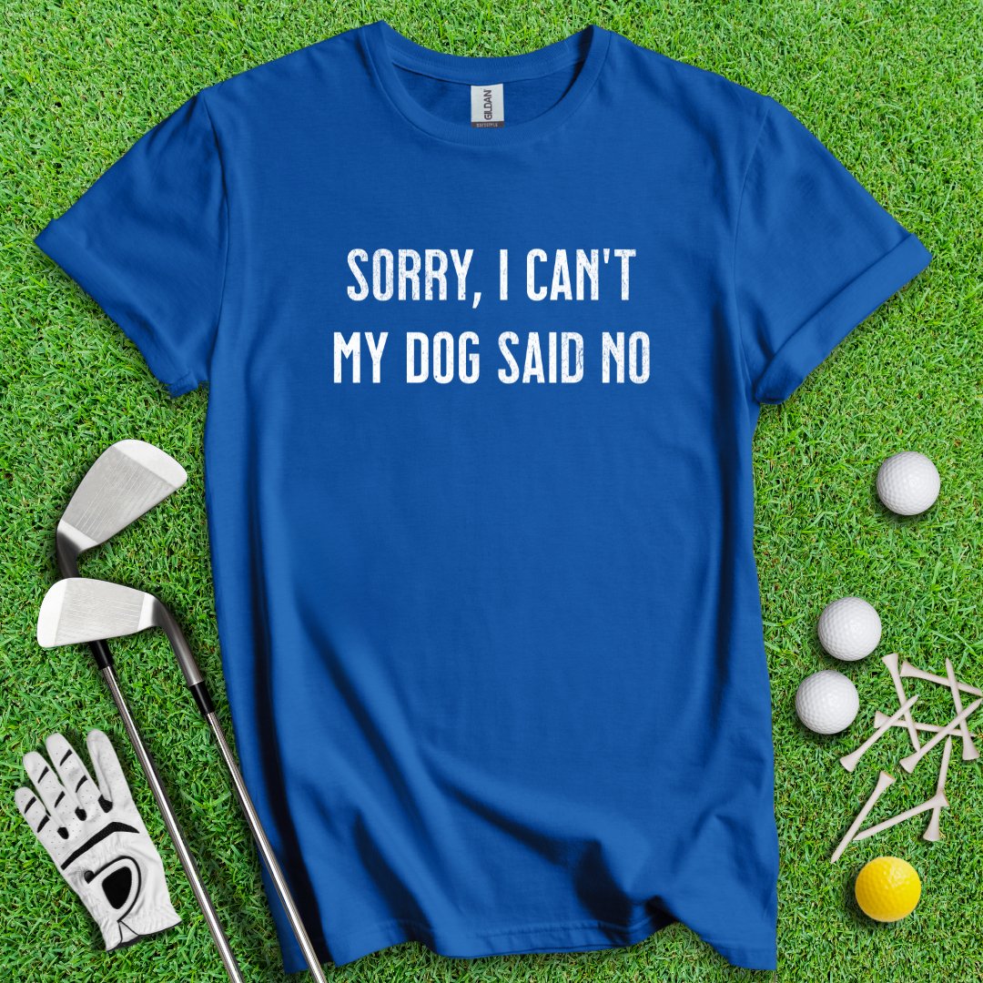 Sorry Can't Dog Said No T-Shirt - TeeHee Golf Gear