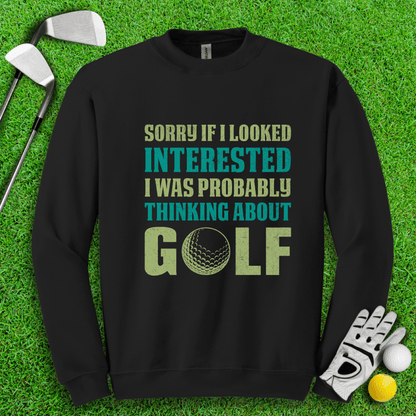 Sorry I Was Thinking About Golf Crewneck - TeeHee Golf Gear