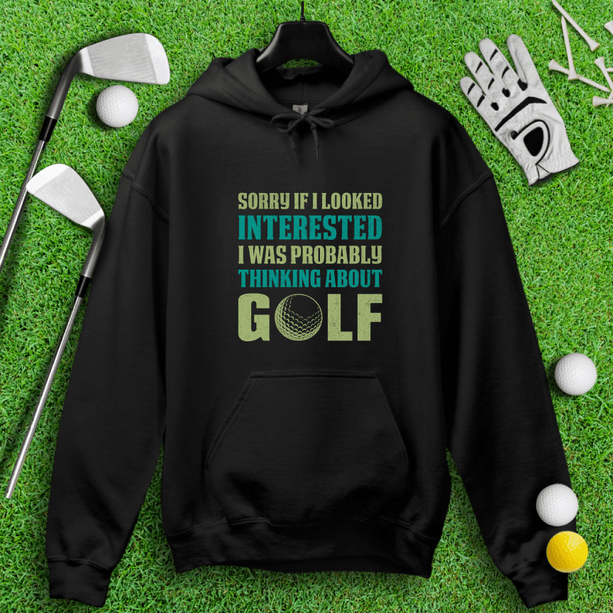 Sorry I Was Thinking About Golf Hoodie - TeeHee Golf Gear